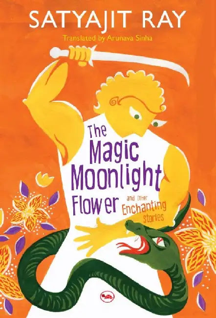 The Magic Moonlight Flower And The Enchanting Stories by Satyajit Ray