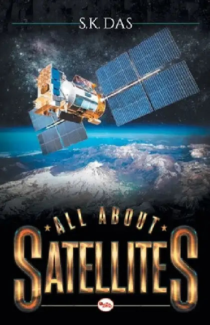 All about Satellites by S. K. Das