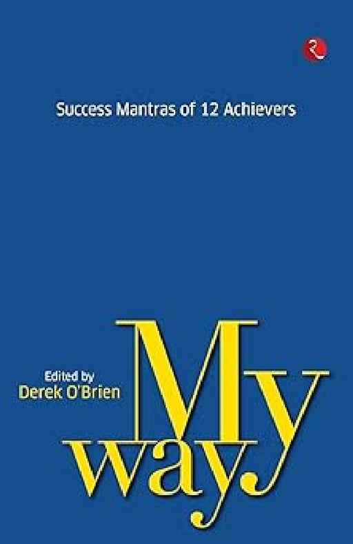 My Way Success Mantras Of 12 Achievers by Derek O' Brien