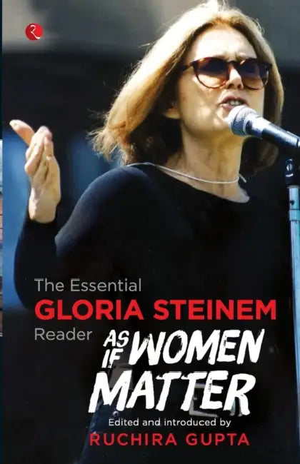 As if Women matter - Gloria Steninen by Ruchira Gupta