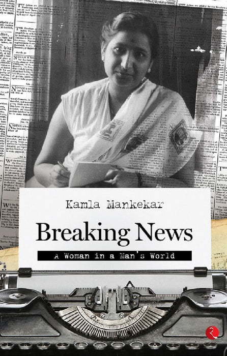 Breaking News A Woman In A Man'S World by Kamla Mankekar