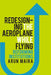 Redesigning The Aeroplane While Flying Reforming Institutions by Arun Maira