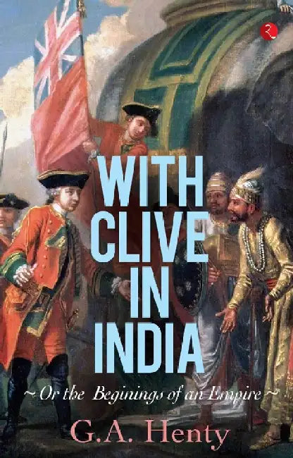 With Clive In India by G.A.Henty