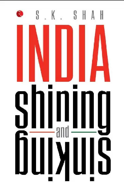 India Shining And Sinking by S K Shah