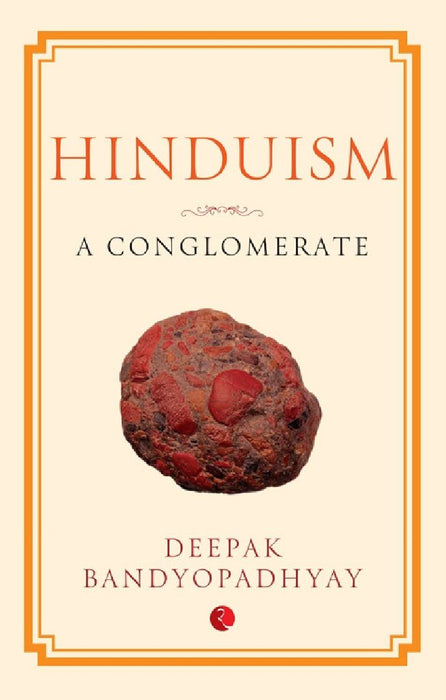 Hinduism- A Conglomerate-Hb by Deepak Bandyopadhyay