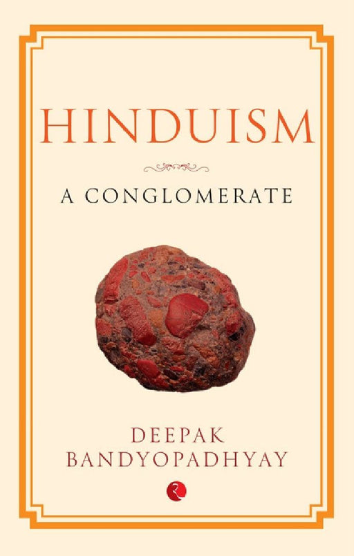 Hinduism- A Conglomerate-Hb by Deepak Bandyopadhyay
