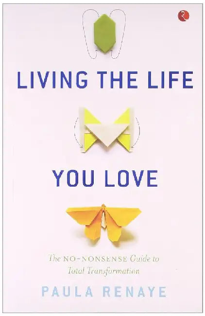Living The Life You Love by Paula Renaye