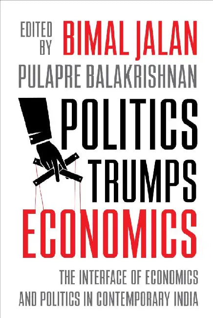Politics Trumps Economics by Bimal Jalan, Pulapre Balakrishnan