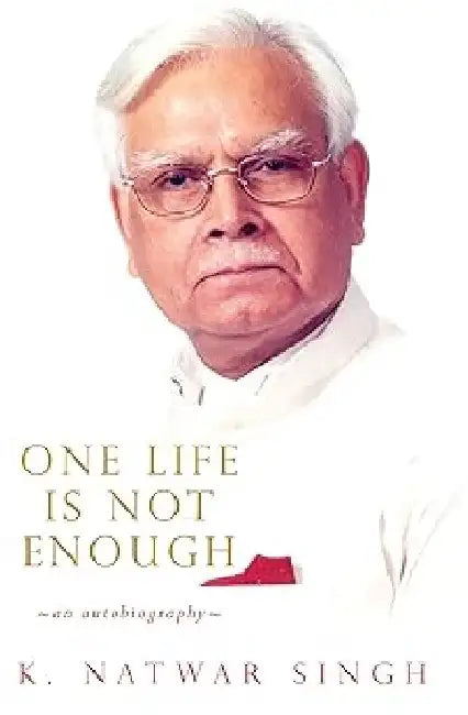 One Life Is Not Enough by K Natwar Singh