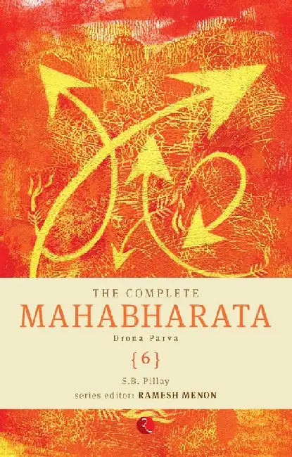 The Complete Mahabharata Vol 6 Drona Parva by S.B.Pillay