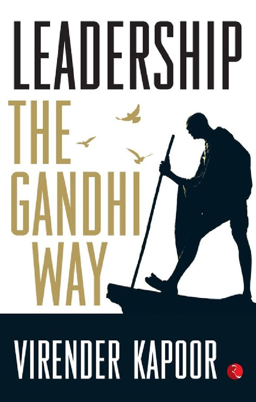 Leadership The Gandhi Way by Virender Kapoor