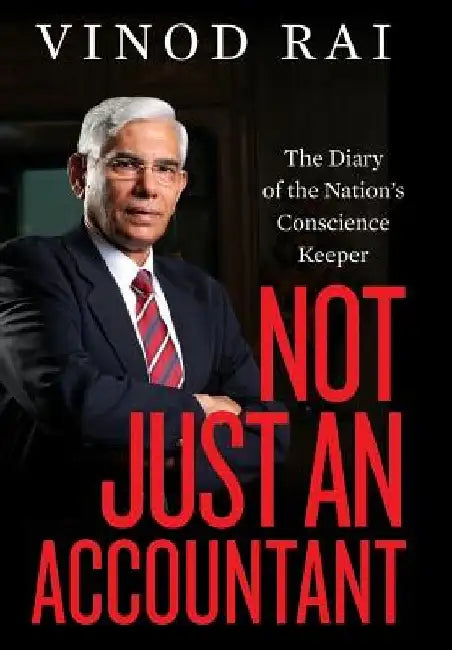 Not Just an Accountant: The Diary of the Nation's Conscience Keeper by Vinod Rai