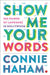 Show Me Your Words by Connie Haham