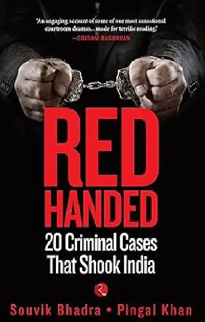Red Handed 20 Criminal Cases That Shook India by Souvik Bhadra & Pingal Khan
