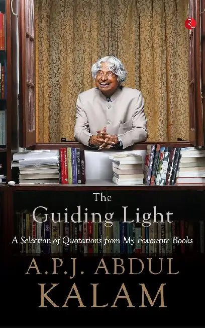 The Guiding Light: A Selection of Quotations from My Favourite Books by A. P. J. Abdul Kalam