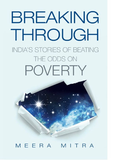 Breaking Through India'S Stories Of Beating The Odds On Poverty by Meera Mitra