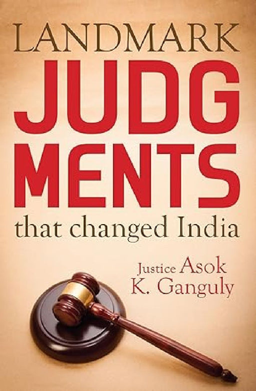 Landmark Judgements That Changed India by Asok Kumar Ganguly