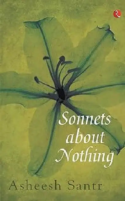 Sonnets About Nothing by Asheesh Santram