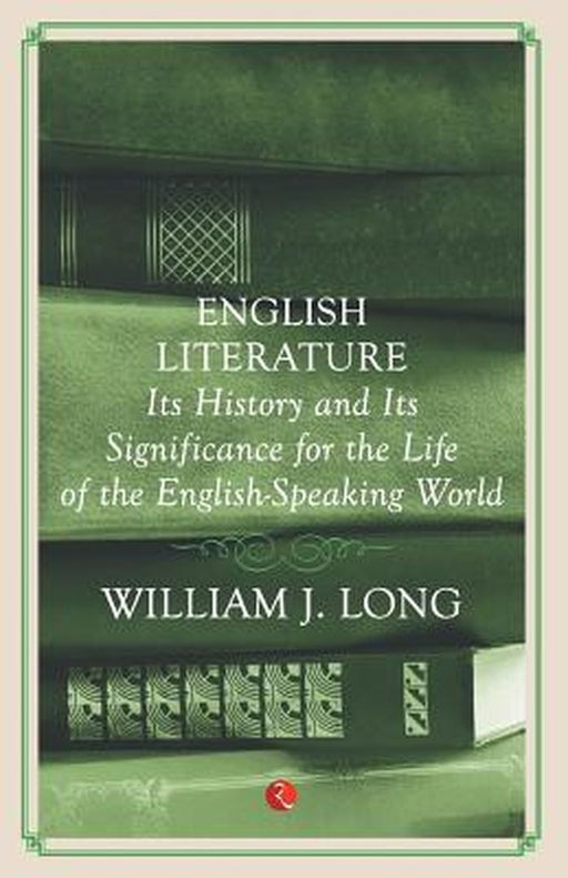 English Literature: Its History and Its Significance For the Life of the Englishspeaking World by William J. Long