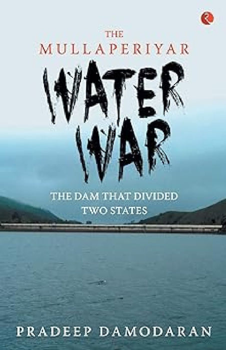 The Mullaperiyar Water War by Pradeep Damodaran