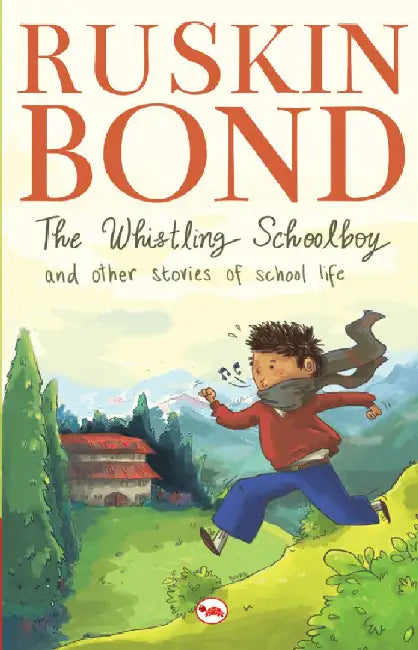 The Whistling School Boy And Other Stories Of School Life by Ruskin Bond