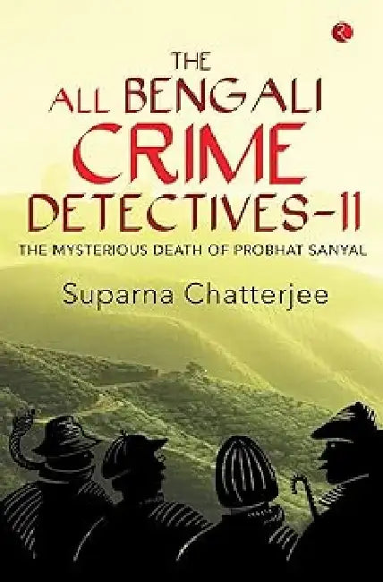 The All Bengali Crime Detectives Ii by Suparna Chatterjee