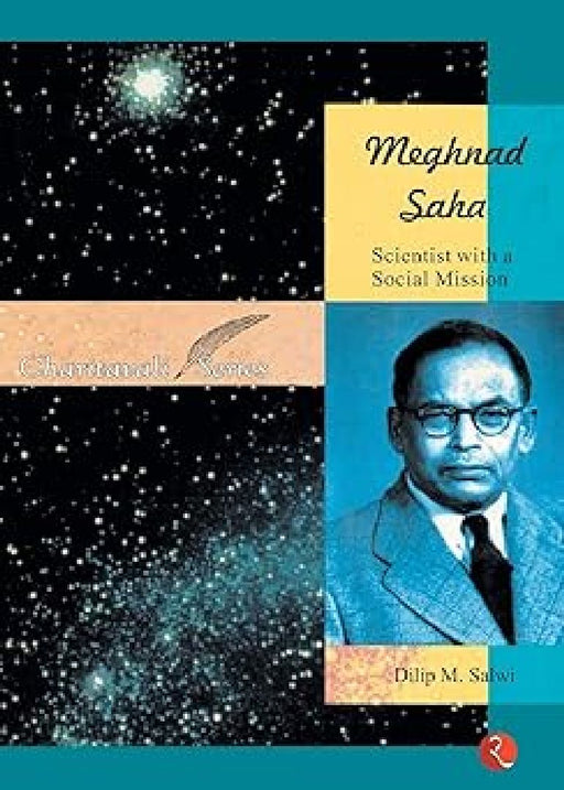 Meghnad Saha:Scientist With A Social Mission by Dilip M Salwi