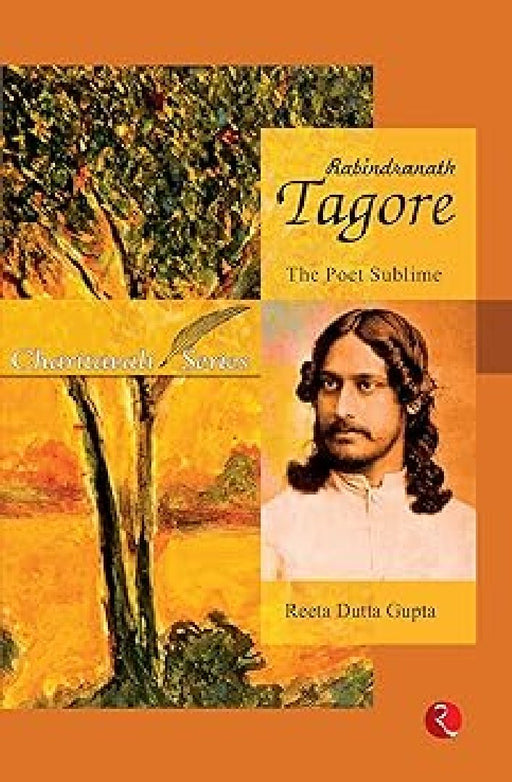 Rabindranath Tagore: The Poet Sublime by Reeta Dutta Gupta