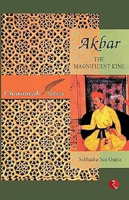 Akbar: The Magnificent King by Subhadra Sen Gupta