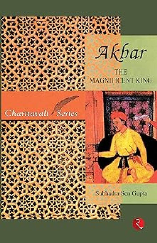 Akbar: The Magnificent King by Subhadra Sen Gupta