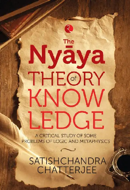 The Nyaya Theory Of Knowledge by Satischandra Chatterjee