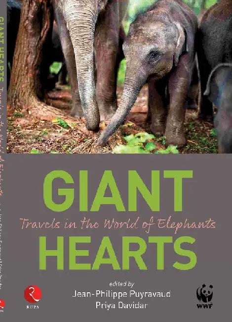 Giant Hearts Travels In The World Of Elephants by Jean-Philippe Puyravaud & Priya Davidar
