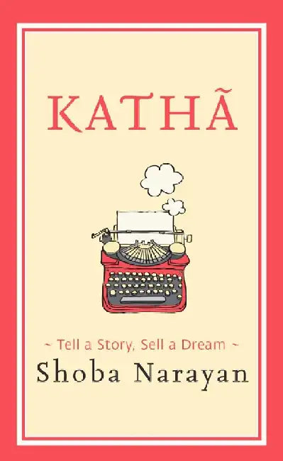 Katha Tell A Story Sell A Dream by Shoba Narayan