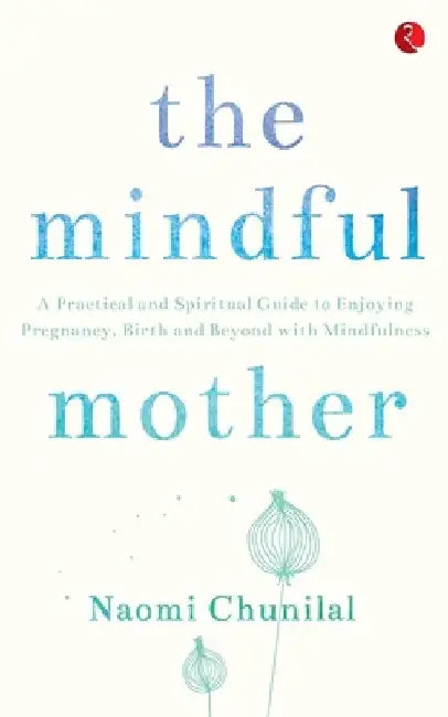 The Mindful Mother by Naomi Chunilal