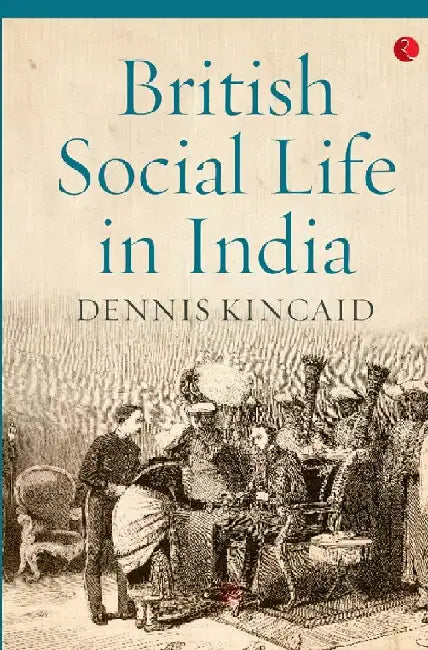 British Social Life In India by Dennis Kincaid