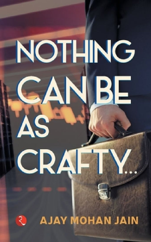 Nothing Can Be As Crafty by Ajay Mohan Jain