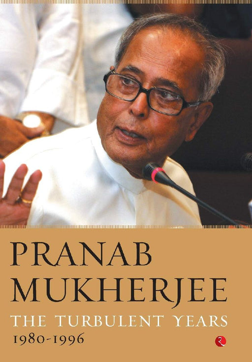 The Turbulent Years 1980-1996 by Pranab Mukherjee