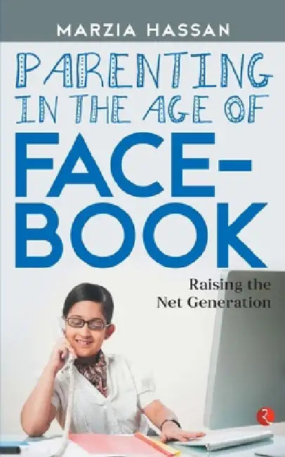 Parenting In The Age Of Facebook by Marzia Hassan