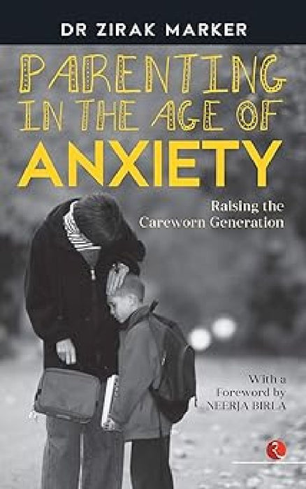 Parenting In The Age Of Anxiety by Dr Zirak Marker
