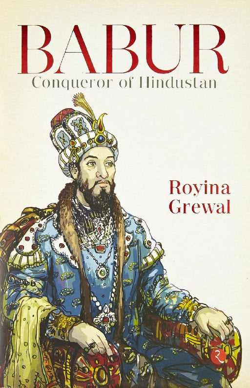 Babur Conqueror Of Hindustan by Royina Grewal