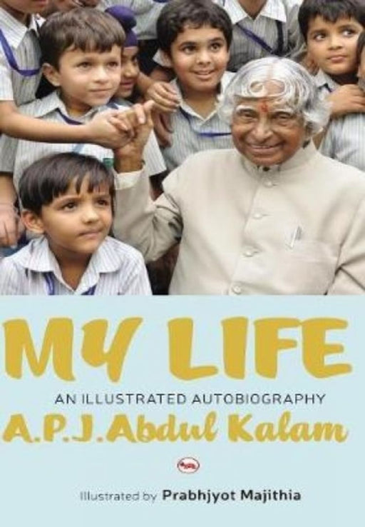 My Life: An Illustrated Biography by A.P.J Abdul Kalam