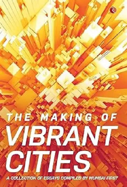 The Making Of Vibrant Cities by Mumbai First