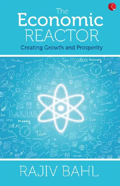 The Economic Reactor Creating Growth And Prosperity by Rajiv Bahl