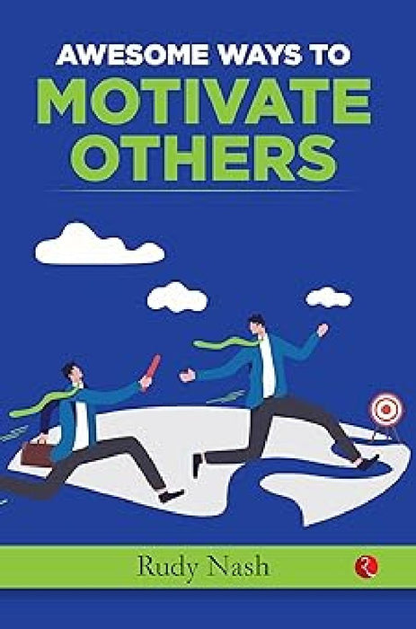 Awesome Ways To Motivate Others by Rudy Nash