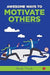 Awesome Ways To Motivate Others by Rudy Nash