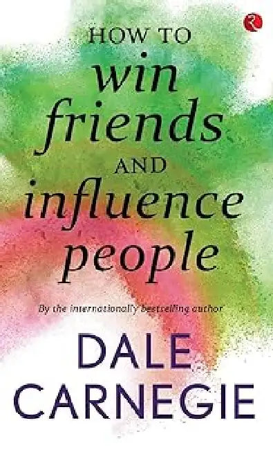 How To Win Friends And Influence People by Dale Carnegie