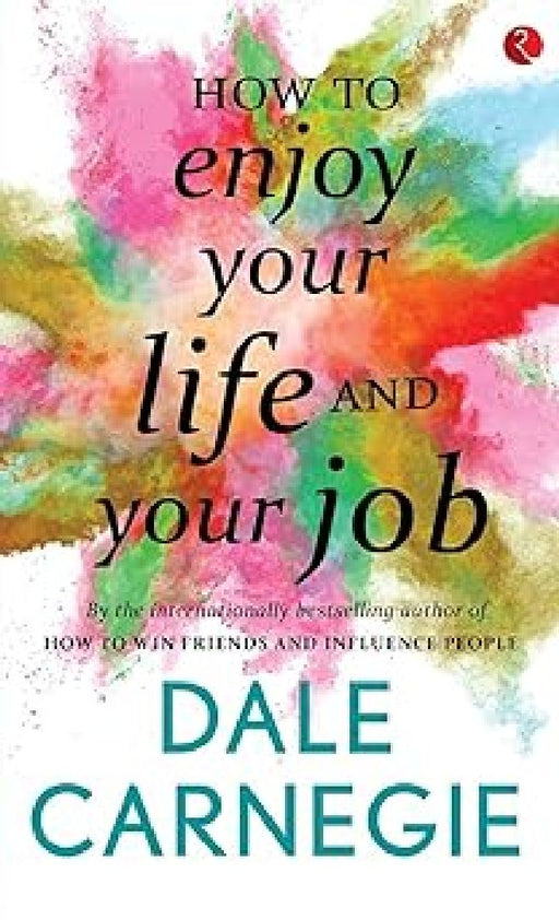 How To Enjoy Your Life And Your Job by Dale Carnegie