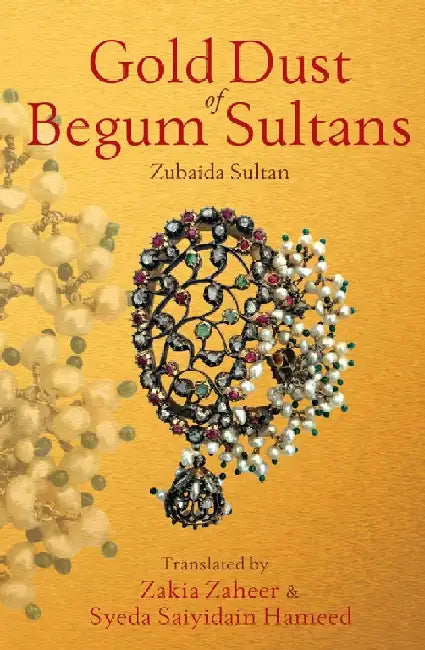 Gold Dust Of Begum Sultans by Zakia Zaheer & Syeda Saiyidain Hameed