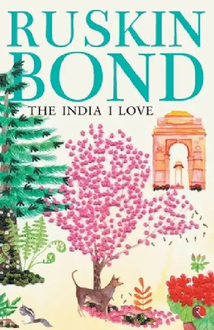 The India I Love-New by Ruskin Bond