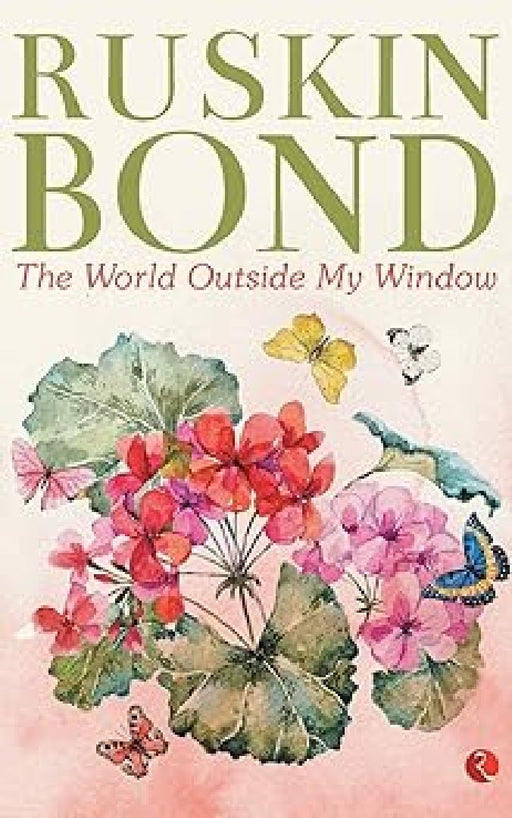 The World Outside My Window - by Ruskin Bond